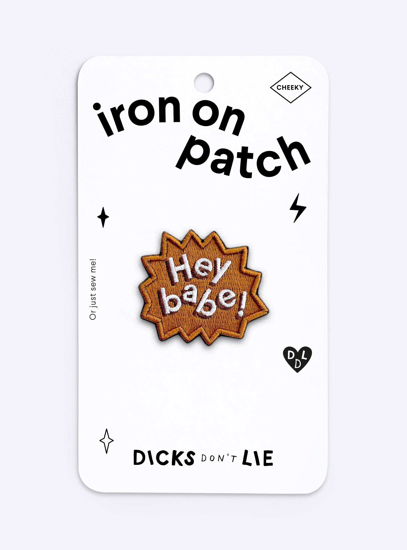 Iron - On Patch - Iron - On Patch – Hey Babe - Dicks Don't Lie - IOPHEYOCOS