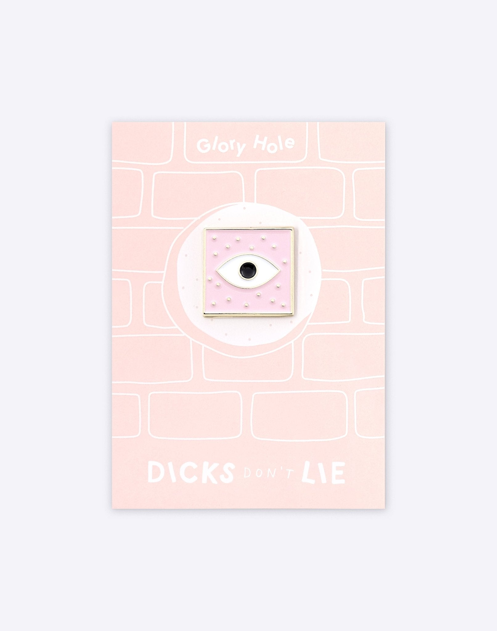 Pin - Pin – Glory Hole - Dicks Don't Lie - PINGLHCPOS
