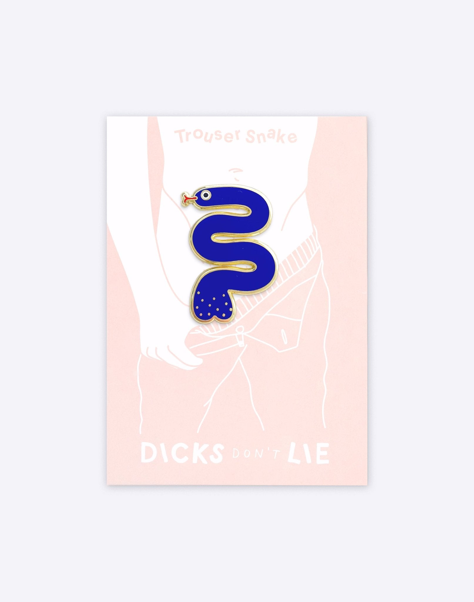 Pin - Pin – Trouser Snake - Dicks Don't Lie - PINTRSBBOS