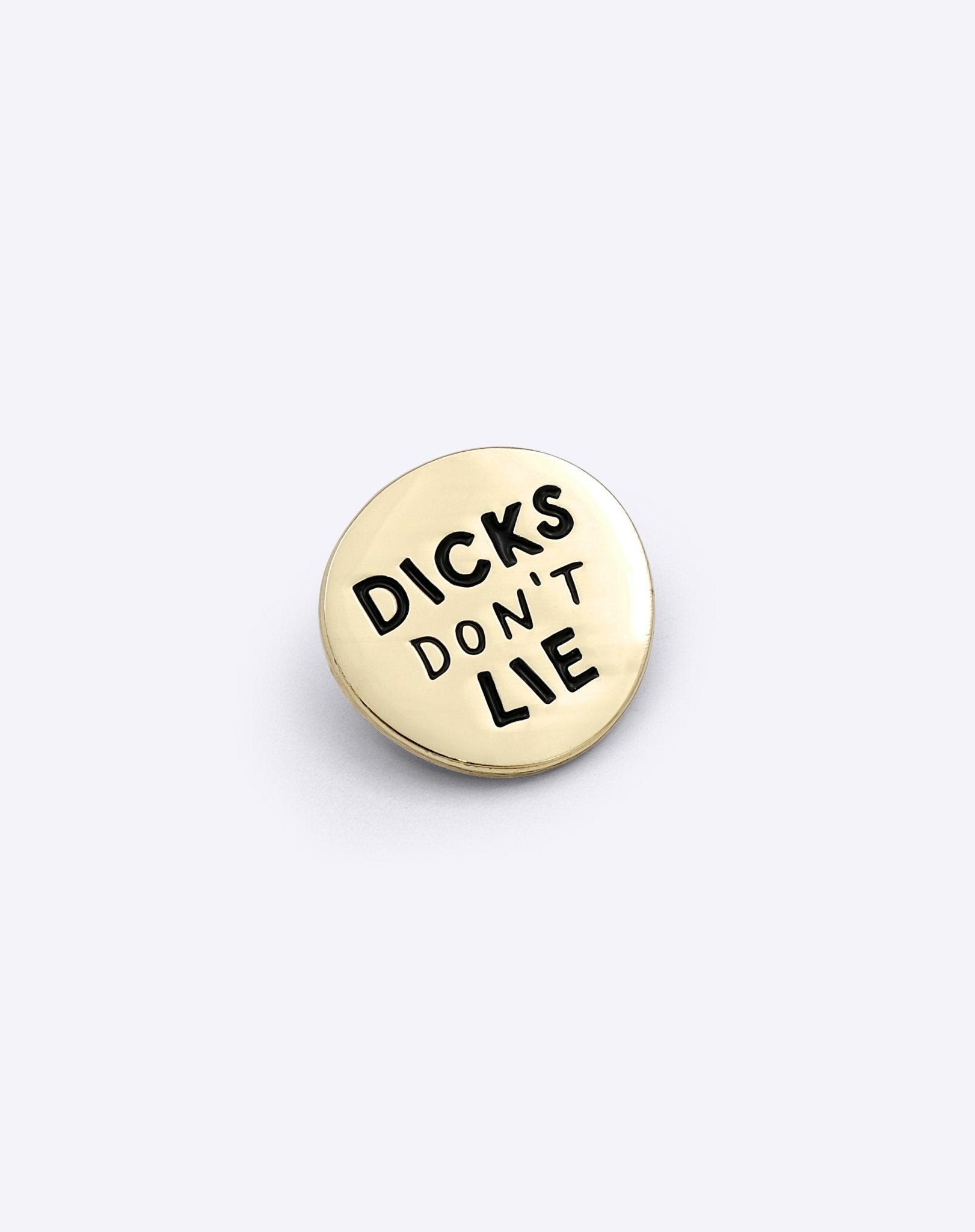 Pin – Dicks Don't Lie - Dicks Don't Lie