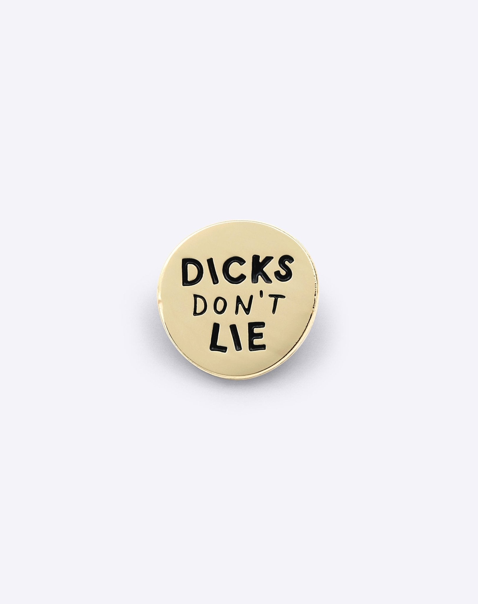 Pin – Dicks Don't Lie - Dicks Don't Lie
